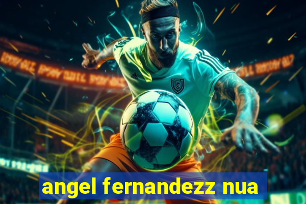 angel fernandezz nua